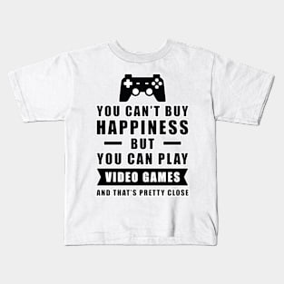 You can't buy Happiness but you can play Video Games - and that's pretty close - Funny Quote Kids T-Shirt